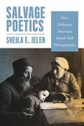 Salvage Poetics: Post-Holocaust American Jewish Folk Ethnographies