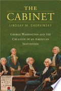 The Cabinet: George Washington and the Creation of an American Institution