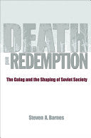 Death and Redemption: The Gulag and the Shaping of Soviet Society