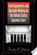 Oral Arguments and Decision Making on the United States Supreme Court