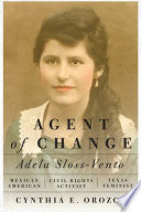 Agent of Change: Adela Sloss-Vento, Mexican American Civil Rights Activist and Texas Feminist