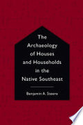 The Archaeology of Houses and Households in the Native Southeast