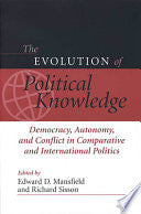 The Evolution of Political Knowledge: Democracy, Autonomy, and Conflict in Comparative and International Politics