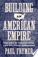 Building an American Empire: The Era of Territorial and Political Expansion