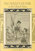 Decadent Culture in the United States: Art and Literature against the American Grain, 1890-1926