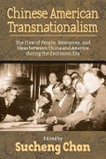 Chinese American Transnationalism: The Flow of People, Resources, and Ideas Between China and America During the Exclusion Era