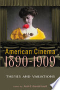 American Cinema, 1890-1909: Themes and Variations