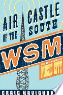 Air Castle of the South: WSM and the Making of Music City