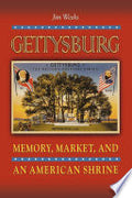Gettysburg: Memory, Market, and an American Shrine