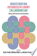 Investigating Interdisciplinary Collaboration: Theory and Practice Across Disciplines