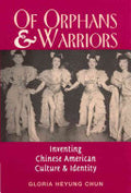 Of Orphans and Warriors: Inventing Chinese American Culture and Identity