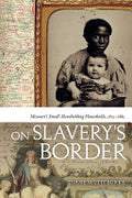On Slavery's Border: Missouri's Small-slaveholding Households, 1815-1865
