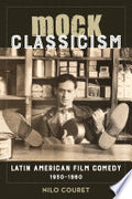 Mock Classicism: Latin American Film Comedy, 1930–1960