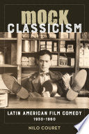 Mock Classicism: Latin American Film Comedy, 1930–1960