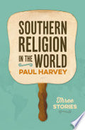 Southern Religion in the World: Three Stories