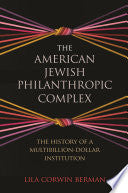The American Jewish Philanthropic Complex: The History of a Multibillion-Dollar Institution