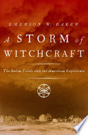 A Storm of Witchcraft: The Salem Trials and the American Experience