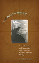 A Vocabulary of Thinking: Gertrude Stein and Contemporary North American Women's Innnovative Writing