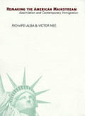 Remaking the American Mainstream: Assimilation and Contemporary Immigration