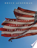 The Decline and Fall of the American Republic