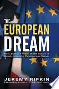 The European Dream: How Europe's Vision of the Future is Quietly Eclipsing the American Dream