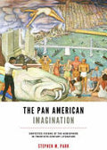 The Pan American Imagination: Contested Visions of the Hemisphere in Twentieth-century Literature