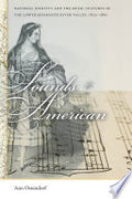 Sounds American: National Identity and the Music Cultures of the Lower Mississippi River Valley, 1800-1860