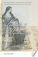 Sounds American: National Identity and the Music Cultures of the Lower Mississippi River Valley, 1800-1860