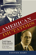 American Dictators: Frank Hague, Nucky Johnson, and the Perfection of the Urban Political Machine