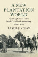 A New Plantation World: Sporting Estates in the South Carolina Lowcountry, 1900-1940