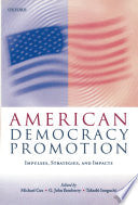 American Democracy Promotion: Impulses, Strategies, and Impacts