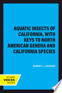 Aquatic Insects of California, with Keys to North American Genera and California Species