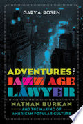 Adventures of a Jazz Age Lawyer: Nathan Burkan and the Making of American Popular Culture