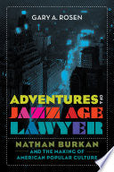 Adventures of a Jazz Age Lawyer: Nathan Burkan and the Making of American Popular Culture