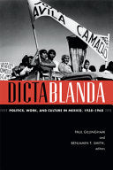 Dictablanda: Politics, Work, and Culture in Mexico, 1938–1968