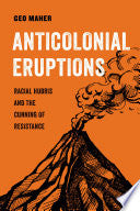 Anticolonial Eruptions: Racial Hubris and the Cunning of Resistance