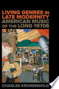 Living Genres in Late Modernity: American Music of the Long 1970s
