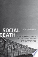 Social Death: Racialized Rightlessness and the Criminalization of the Unprotected