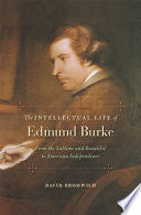 The Intellectual Life of Edmund Burke: From the Sublime and Beautiful to American Independence
