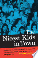 The Nicest Kids in Town: American Bandstand, Rock 'n' Roll, and the Struggle for Civil Rights in 1950s Philadelphia