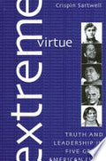 Extreme Virtue: Truth and Leadership in Five Great American Lives