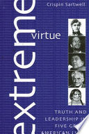 Extreme Virtue: Truth and Leadership in Five Great American Lives