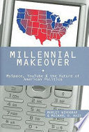 Millennial Makeover: MySpace, YouTube, and the Future of American Politics