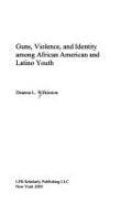 Guns, Violence, and Identity Among African American and Latino Youth