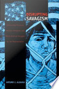 Disrupting Savagism: Intersecting Chicana/o, Mexican Immigrant, and Native American Struggles for Self-Representation