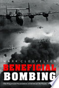 Beneficial Bombing: The Progressive Foundations of American Air Power, 1917-1945
