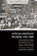 African American Religions, 1500-2000: Colonialism, Democracy, and Freedom