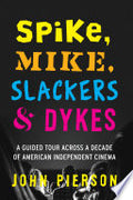 Spike, Mike, Slackers & Dykes: A Guided Tour Across a Decade of American Independent Cinema