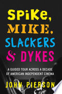 Spike, Mike, Slackers & Dykes: A Guided Tour Across a Decade of American Independent Cinema