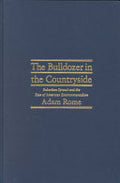 The Bulldozer in the Countryside: Suburban Sprawl and the Rise of American Environmentalism